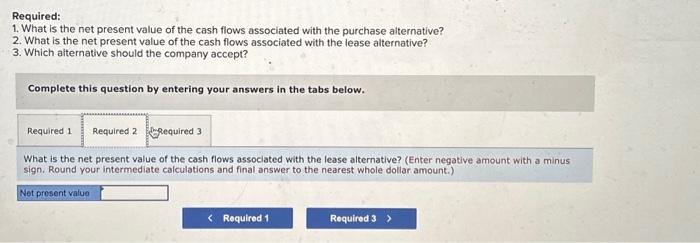 Solved Required: 1. What is the net present value of the | Chegg.com