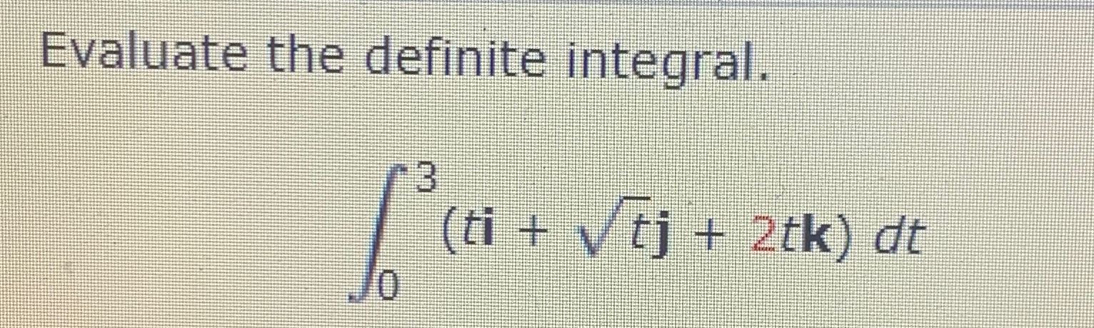 Solved Evaluate the definite integral.∫03(ti+t2j+2tk)dt | Chegg.com