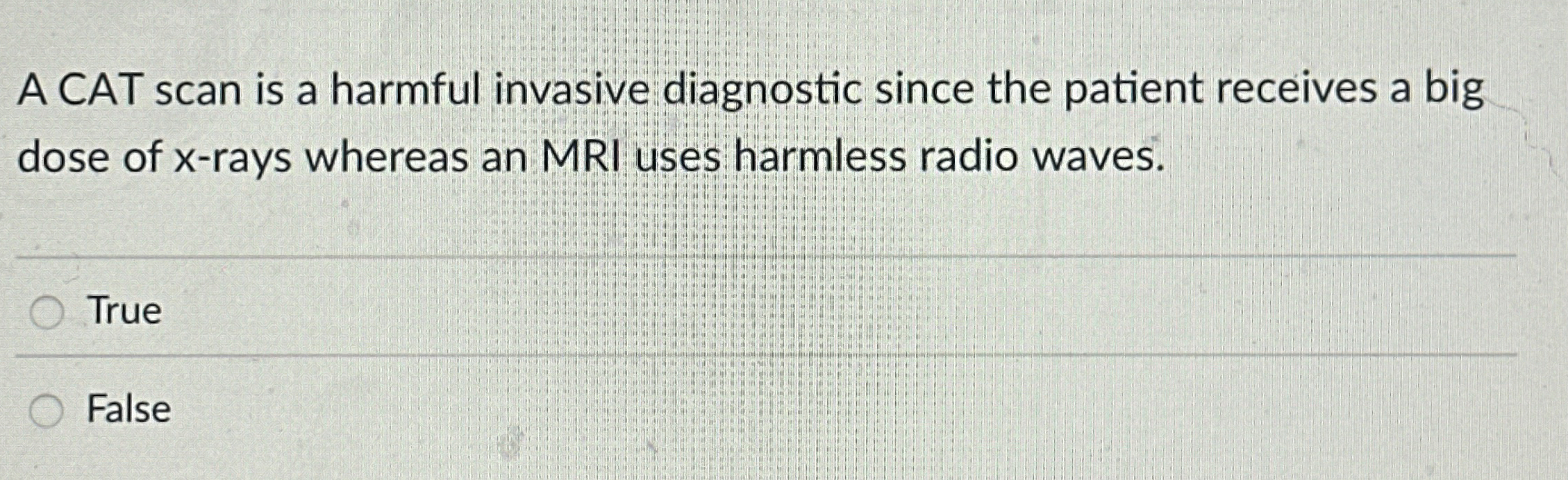 Solved A CAT scan is a harmful invasive diagnostic since the | Chegg.com