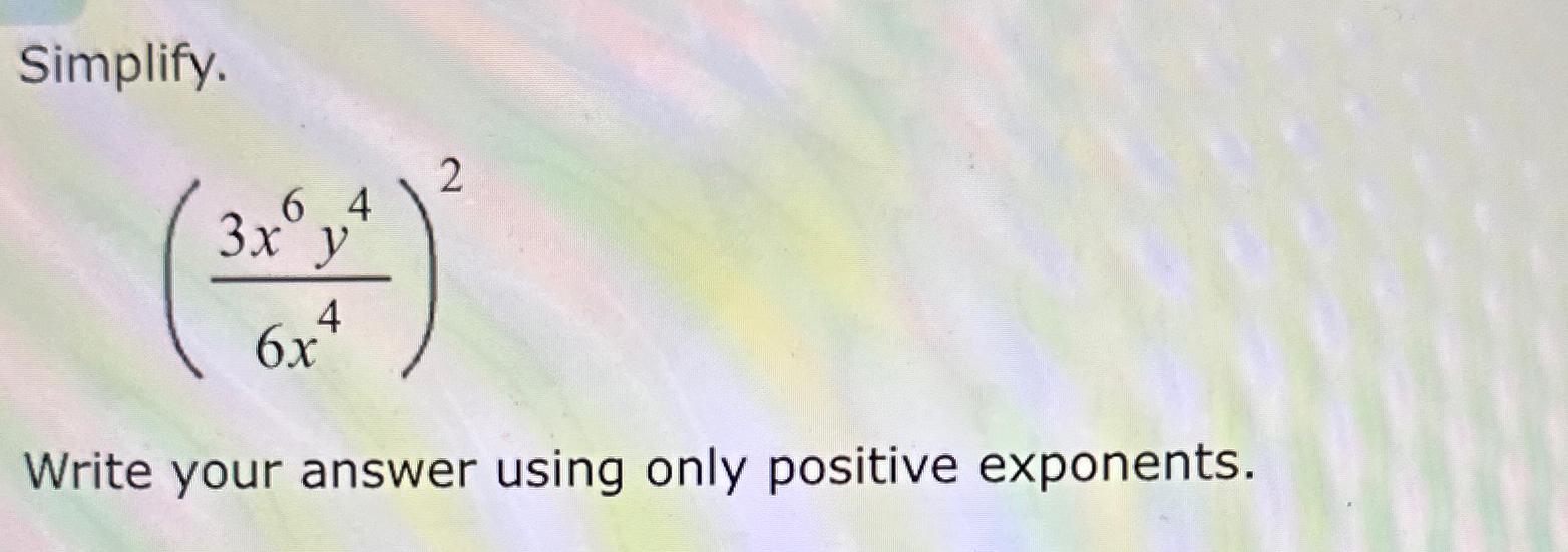 Solved Simplify.(3x6y46x4)2Write your answer using only | Chegg.com
