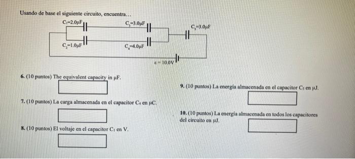 Usando de base el siguiente circuito, encuentra... 6. (10 puntos) The equivalent capacity in \( \mu \mathrm{F} \). 9. (10 pun