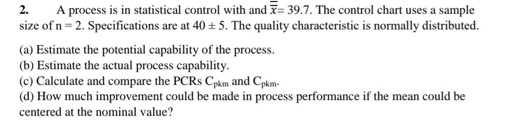 Solved 2. A process is in statistical control with and = | Chegg.com