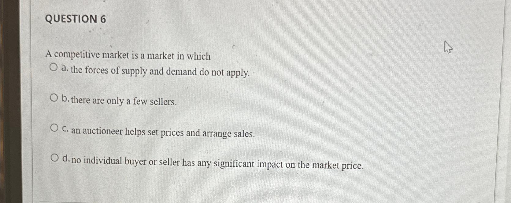 Solved QUESTION 6A competitive market is a market in whicha. | Chegg.com