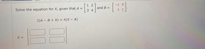 Solved Solve the equation for X, given that A=[1324] and | Chegg.com