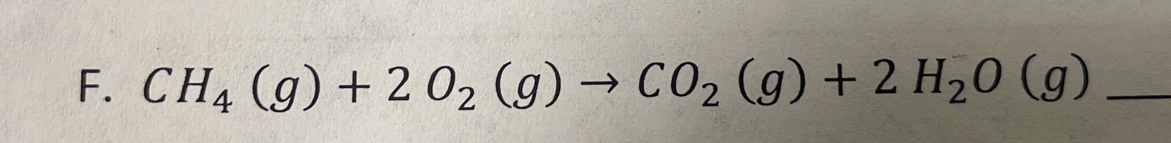 Solved F. CH4(g)+2O2(g)→CO2(g)+2H2O(g)What type of reactions | Chegg.com