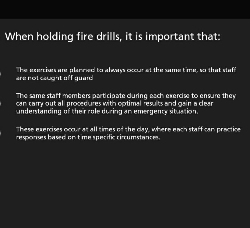 When holding fire drills, it is important that: The exercises are planned to always occur at the same time, so that staff are