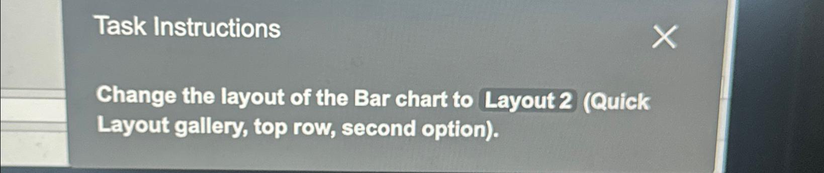 Solved Task InstructionsChange the layout of the Bar chart | Chegg.com