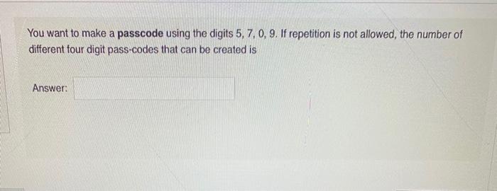 Solved You want to make a passcode using the digits 5, 7.0, | Chegg.com