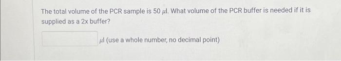 Solved The total volume of the PCR sample is 50 ul. What | Chegg.com