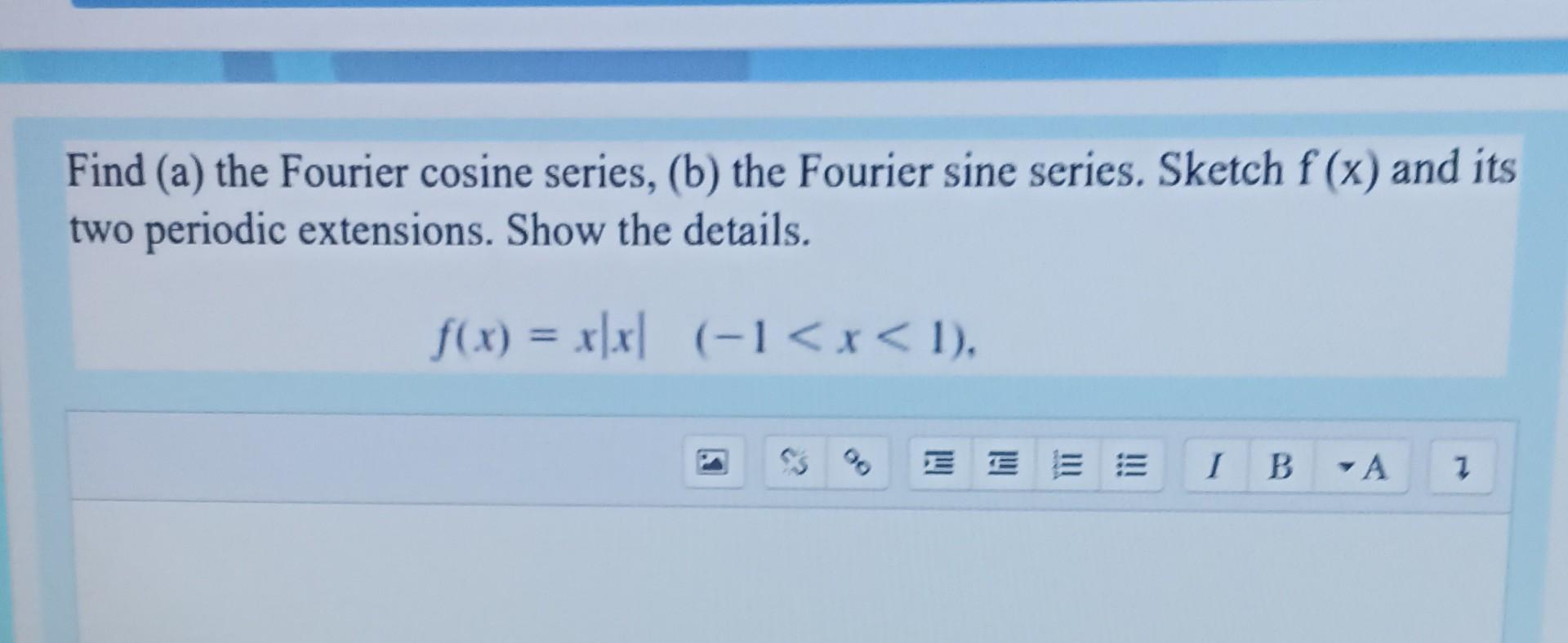 Solved Find (a) The Fourier Cosine Series, (b) The Fourier | Chegg.com