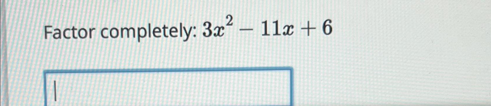 solved-factor-completely-3x2-11x-6-chegg