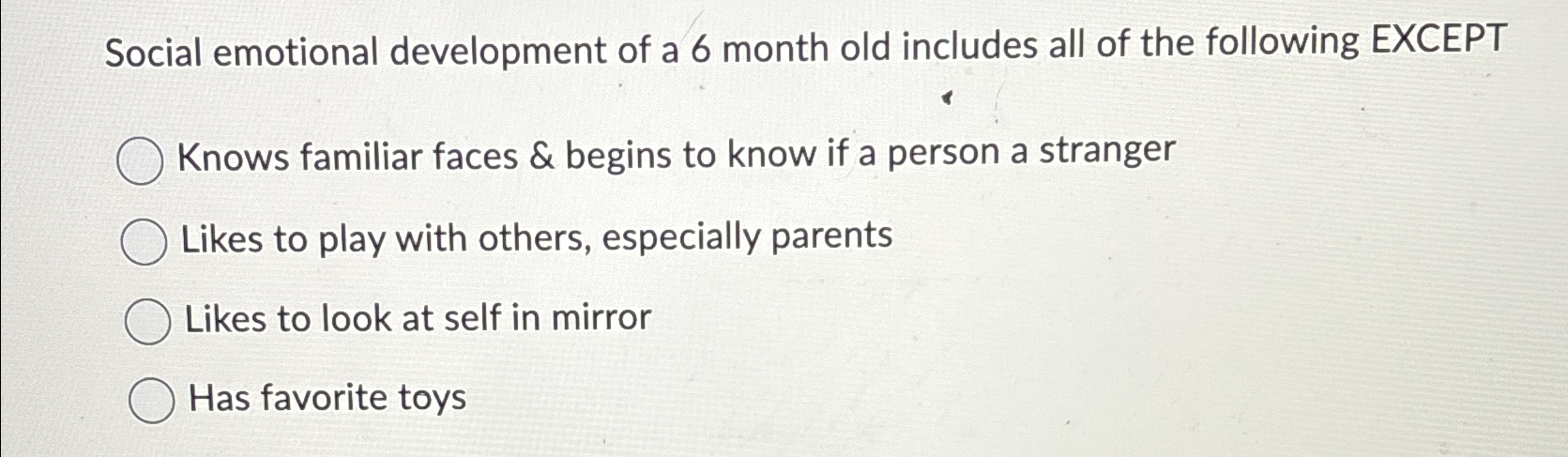 Solved Social emotional development of a 6 ﻿month old | Chegg.com