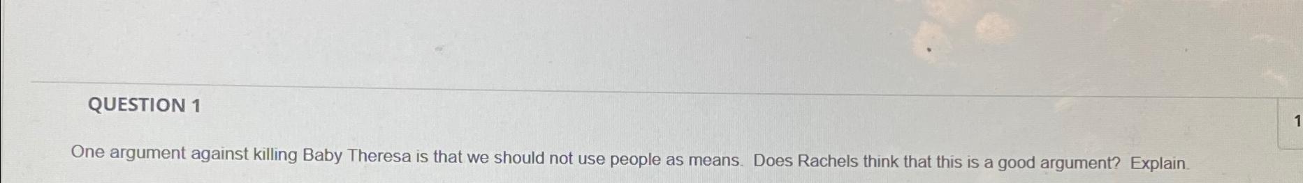 Solved One argument against killing Baby Theresa is that we | Chegg.com