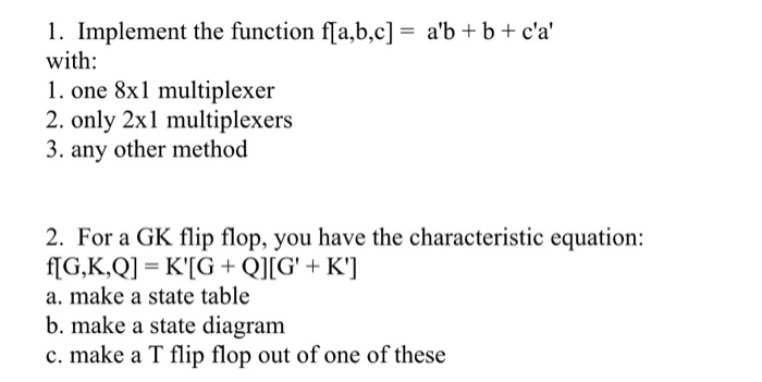 Solved 1. Implement The Function F[a,b,c) = A'b + B + C'a' | Chegg.com