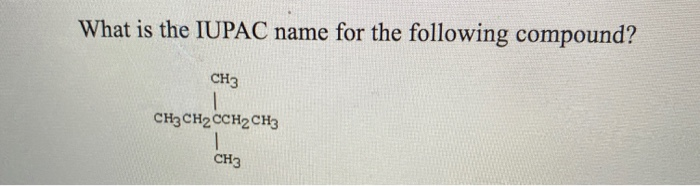 Solved What is the IUPAC name for the following compound? | Chegg.com