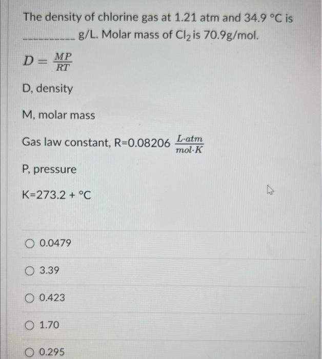 Solved The density of chlorine gas at 1.21 atm and 34.9 °C