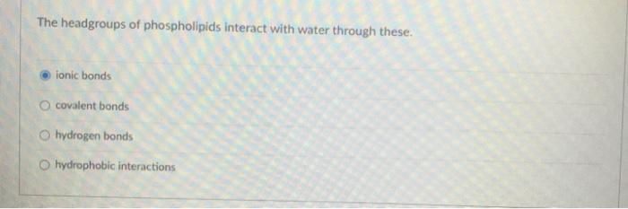 Solved The headgroups of phospholipids interact with water | Chegg.com