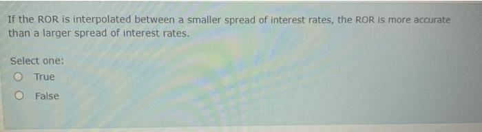 Solved If the ROR is interpolated between a smaller spread | Chegg.com