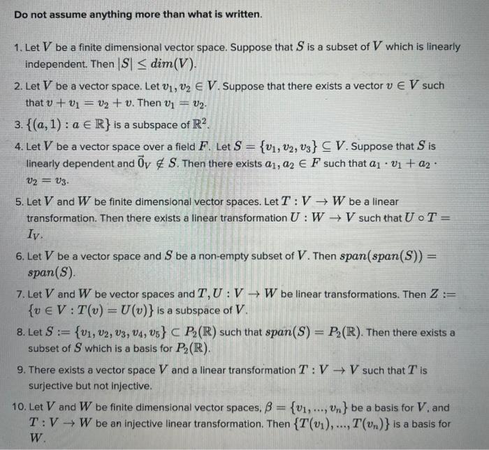 Do not assume anything more than what is written.
1. Let V be a finite dimensional vector space. Suppose that S is a subset o