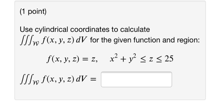 Solved (1 point) Use cylindrical coordinates to calculate | Chegg.com