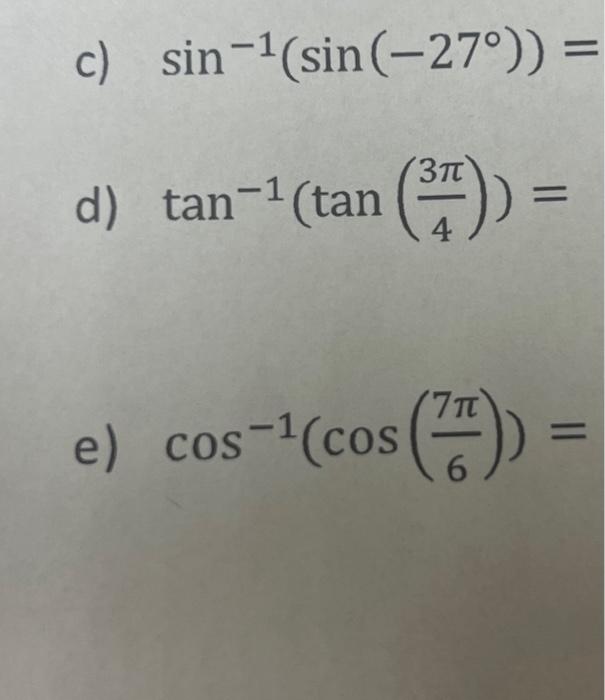 Solved sin−1(sin(−27∘))=tan−1(tan(43π))=cos−1(cos(67π))= | Chegg.com