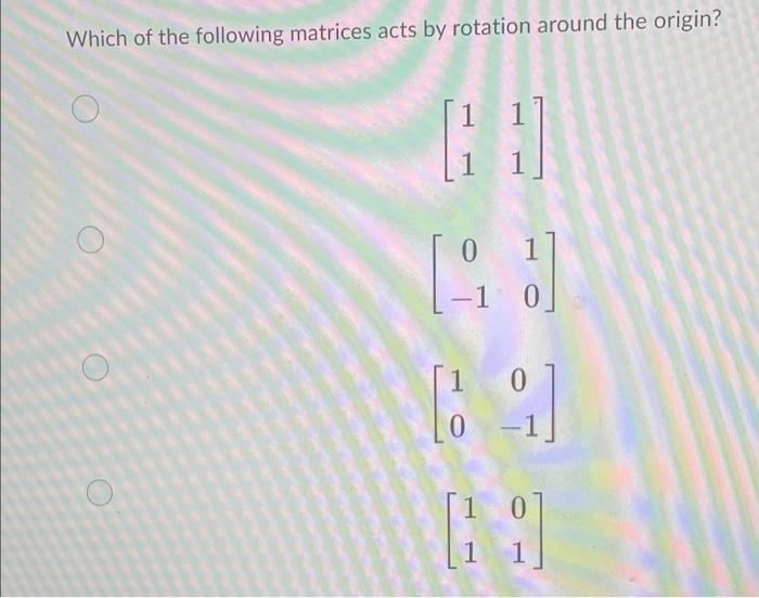 Solved Which of the following matrices acts by rotation | Chegg.com