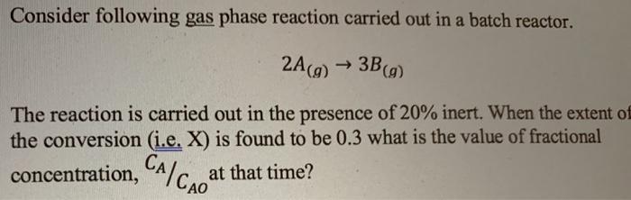 Solved Consider following gas phase reaction carried out in | Chegg.com