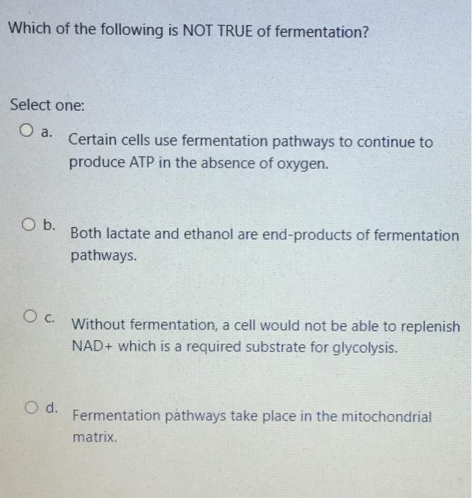 Solved Which of the following is NOT TRUE of fermentation? | Chegg.com