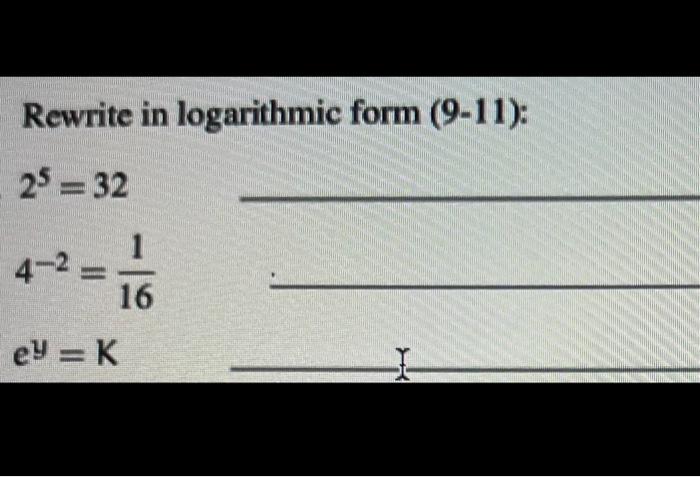 Solved Rewrite in logarithmic form (9-11): 25=324−2=161ey=K | Chegg.com
