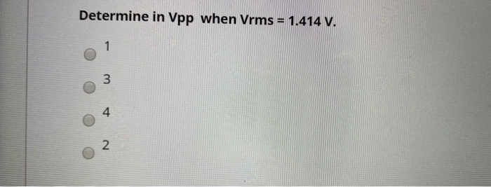 Solved Determine In Vpp When Vrms = 1.414 V. NA W - | Chegg.com