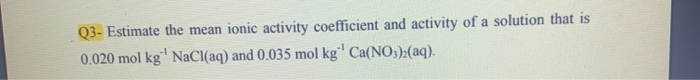 Solved Q3- Estimate the mean ionic activity coefficient and | Chegg.com