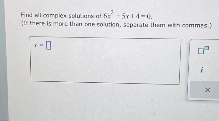 Solved Find all complex solutions of 6x² +5x+4=0. (If there | Chegg.com