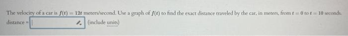 Solved The velocity of a car is f(t) = 12 meters/second. Use | Chegg.com