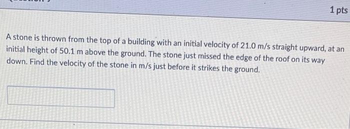 Solved 1 pts A stone is thrown from the top of a building | Chegg.com
