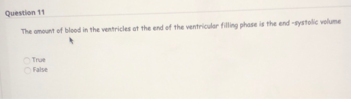 Solved Question 11 The amount of blood in the ventricles at | Chegg.com