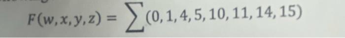 \( F(w, x, y, z)=\sum(0,1,4,5,10,11,14,15) \)