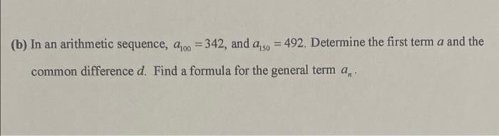 Solved (b) In An Arithmetic Sequence, A100=342, And | Chegg.com