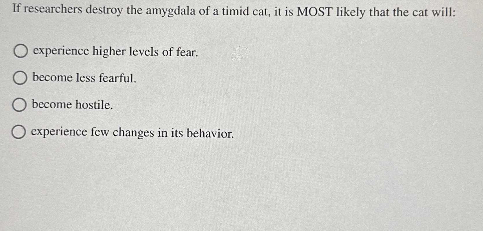 Solved If researchers destroy the amygdala of a timid cat, | Chegg.com