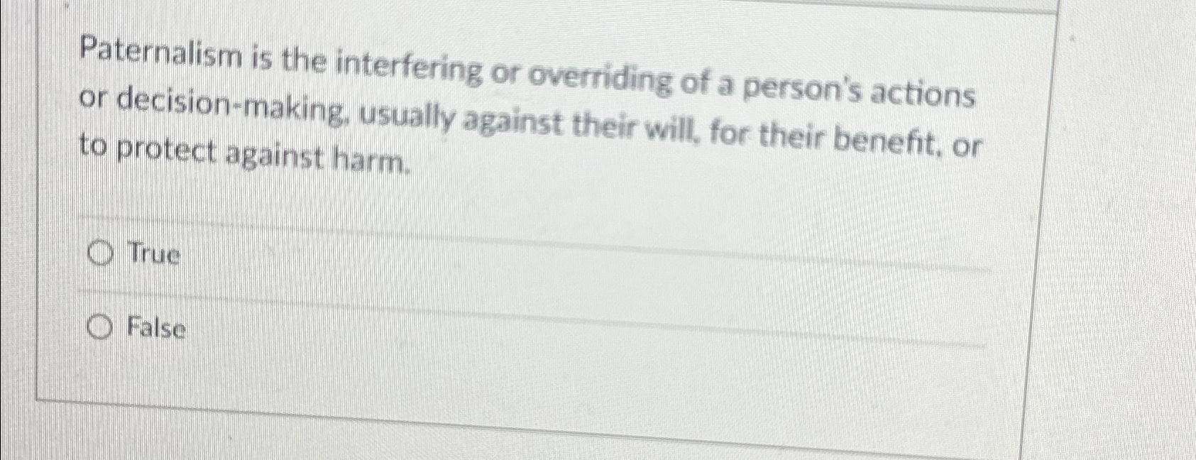 Solved Paternalism is the interfering or overriding of a | Chegg.com