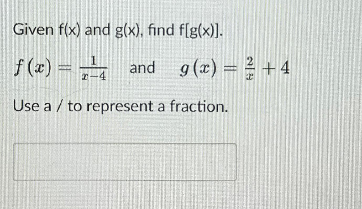 Solved Given F X ﻿and G X ﻿find F[g X ] F X 1x 4 ﻿and