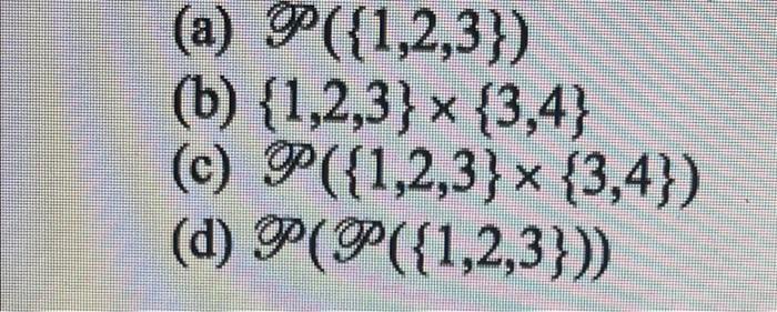 Solved (a) P({1,2,3}) (b) {1,2,3} X {3,4} (c) P({1,2,3} X | Chegg.com