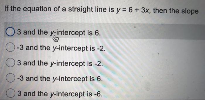 Solved If the equation of a straight line is y = 6 + 3x, | Chegg.com