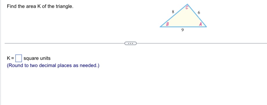 Solved Find the area K ﻿of the triangle.K=, ﻿square | Chegg.com