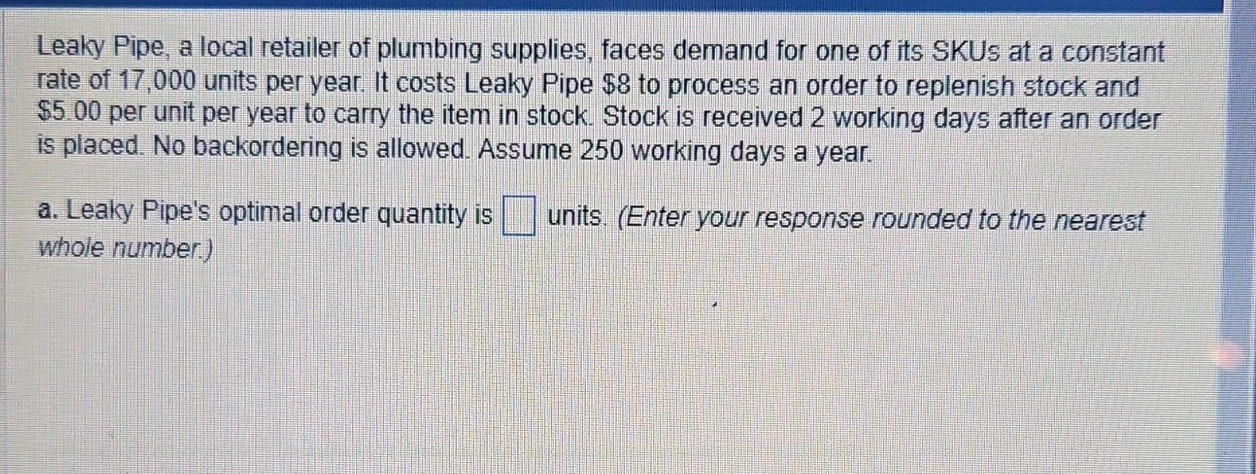 Solved Leaky Pipe, a local retailer of plumbing supplies,