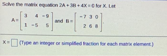 Solved Solve the matrix equation 2A+ 3B+ 4X= 0 for X.X= ? | Chegg.com