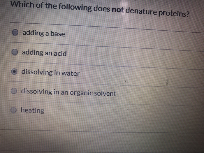Solved Which of the following does not denature proteins?