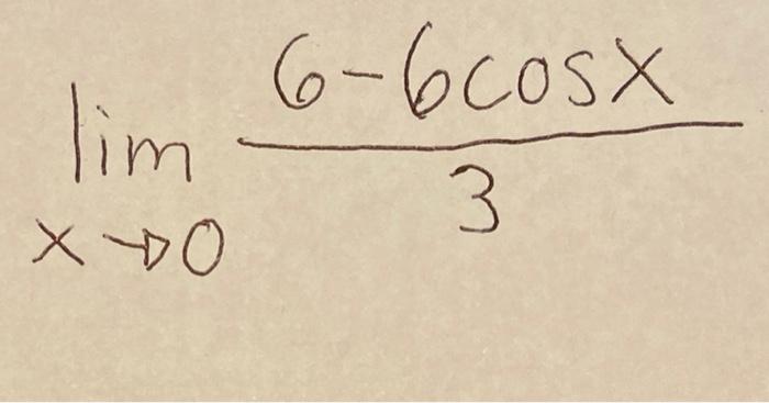 Solved lim XO 6-6cosx 3 | Chegg.com
