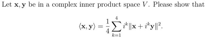 Solved Let x,y be in a complex inner product space V. Please | Chegg.com