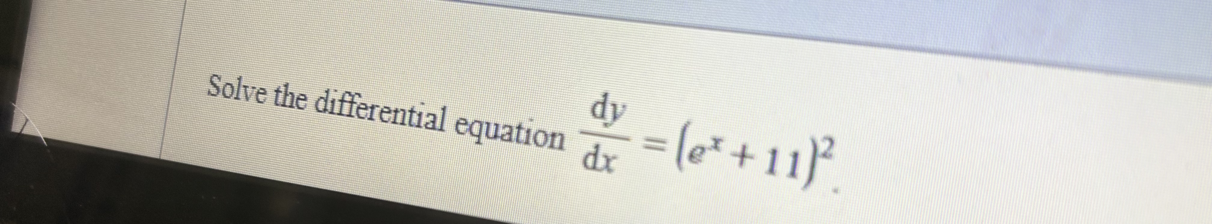 Solved Solve the differential equation dydx=(ex+11)2 | Chegg.com