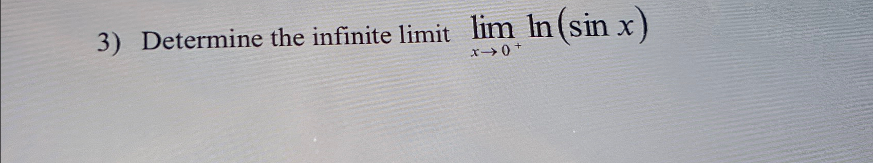 Solved Determine the infinite limit limx→0+ln(sinx) | Chegg.com